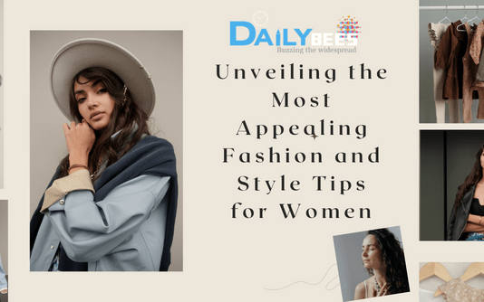 Unveiling the Most Appealing Fashion and Style Tips for Women