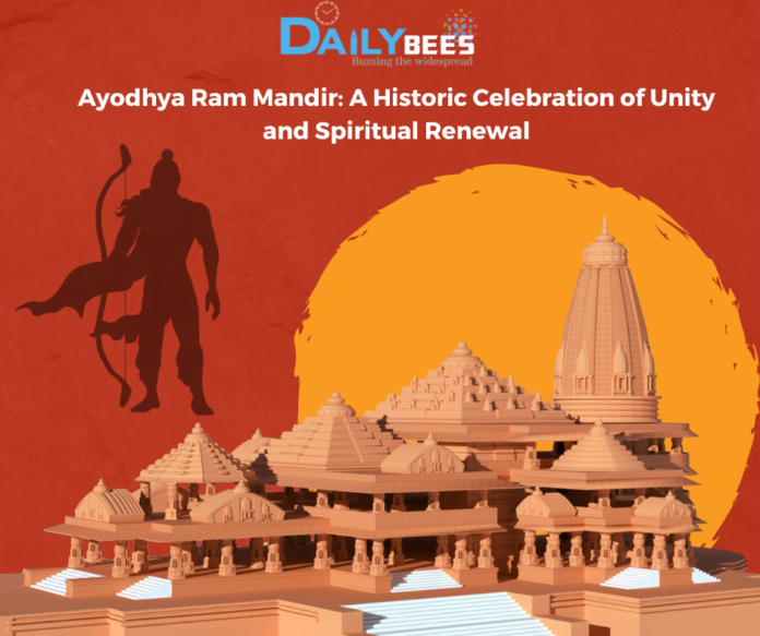 Ayodhya Ram Mandir: A Historic Celebration of Unity and Spiritual Renewal