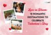 Love in Bloom: 10 Romantic Destinations to Celebrate Valentine's Day