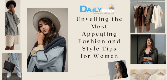Unveiling the Most Appealing Fashion and Style Tips for Women Unveiling the Most Appealing Fashion and Style Tips for Women
