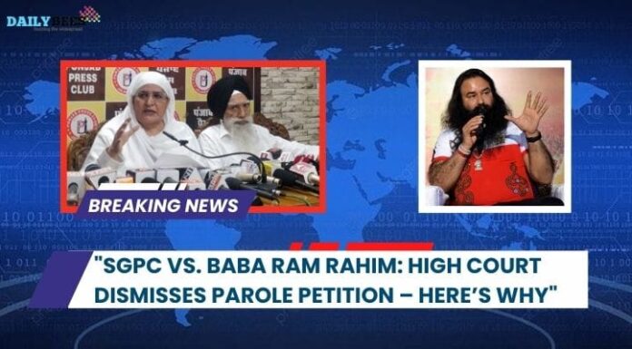 SGPC vs. Baba Ram Rahim: High Court Dismisses Parole Petition – Here’s Why Baba Ram Rahim