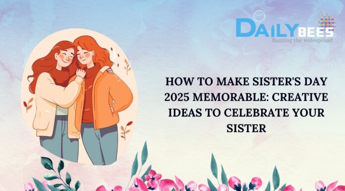 How to Make Sister’s day 2025 Memorable: Creative Ideas to Celebrate Your Sister Sister's day 2025