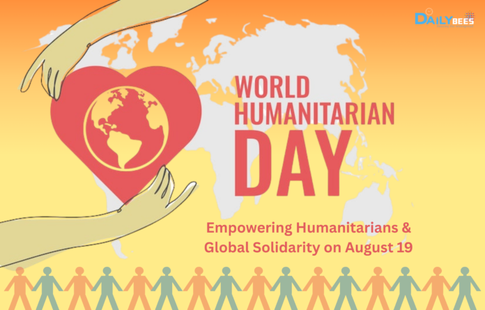 World Humanitarian Day 2025: Empowering Humanitarians & Global Solidarity on August 19