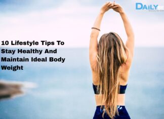 10 Lifestyle Tips To Stay Healthy And Maintain Ideal Body Weight 10 Lifestyle Tips to Stay Healthy & Maintain Ideal Weight