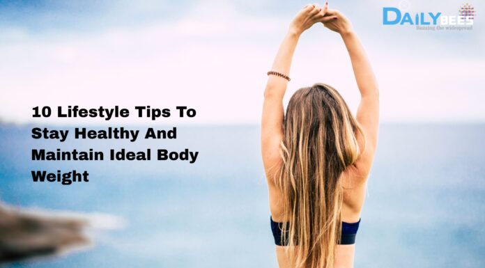10 Lifestyle Tips To Stay Healthy And Maintain Ideal Body Weight 10 Lifestyle Tips to Stay Healthy & Maintain Ideal Weight