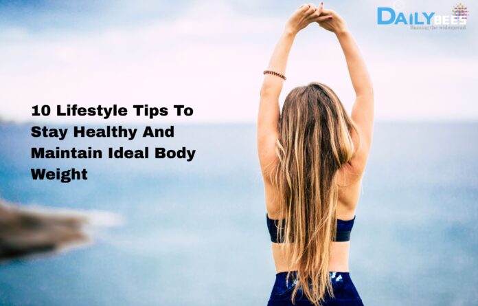 10 Lifestyle Tips to Stay Healthy & Maintain Ideal Weight