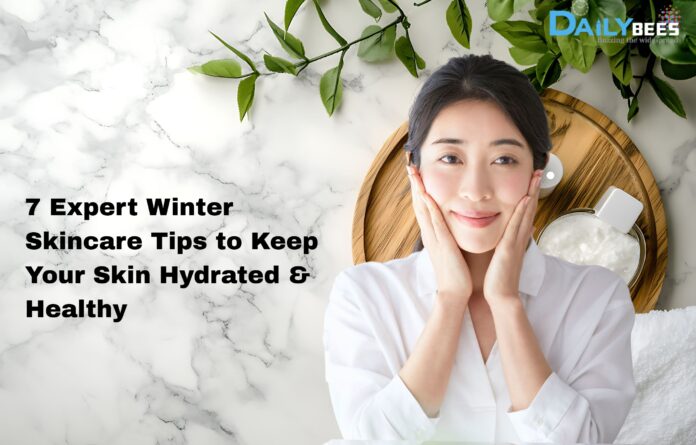 7 Expert Winter Skincare Tips to Keep Your Skin Hydrated & Healthy 7 Expert Winter Skincare Tips to Keep Your Skin Hydrated & Healthy