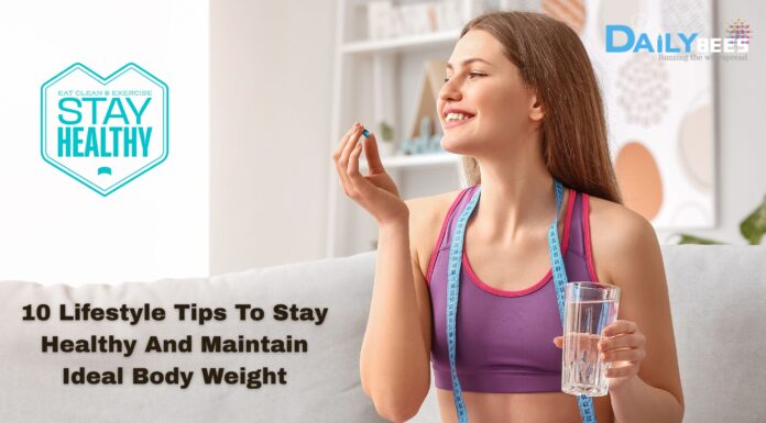 10 Lifestyle Tips To Stay Healthy And Maintain Ideal Body Weight 10 Lifestyle Tips To Stay Healthy And Maintain Ideal Body Weight