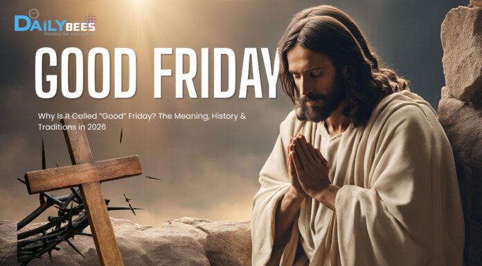 Why Is It Called “Good” Friday? The Meaning, History & Traditions in 2026 GOOD FRIDAY