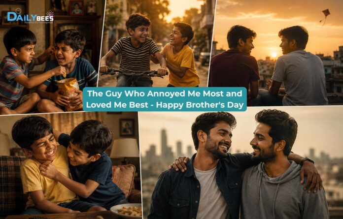 The Guy Who Annoyed Me Most and Loved Me Best - Happy Brother's Day